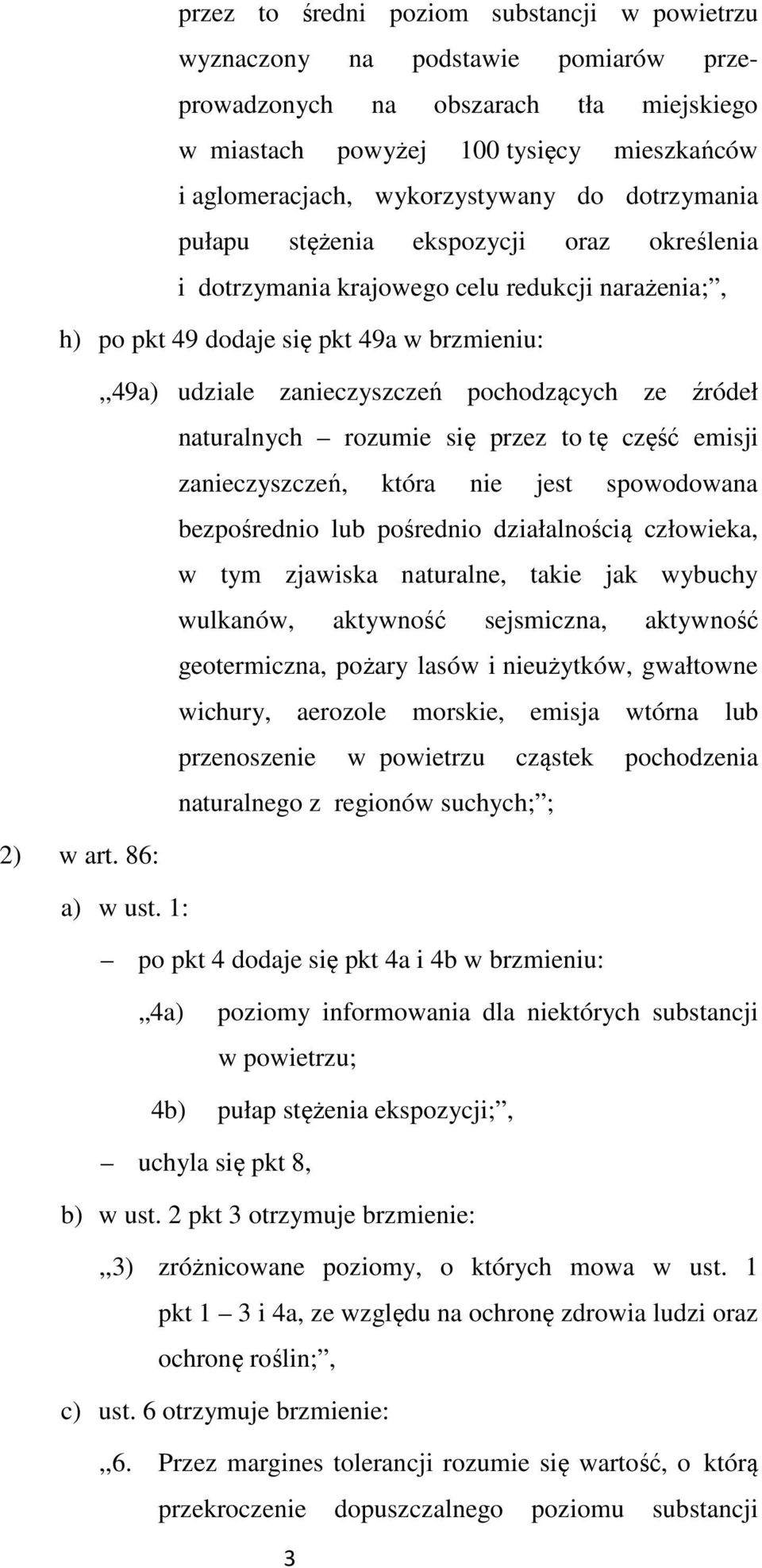 źródeł naturalnych rozumie się przez to tę część emisji zanieczyszczeń, która nie jest spowodowana bezpośrednio lub pośrednio działalnością człowieka, w tym zjawiska naturalne, takie jak wybuchy