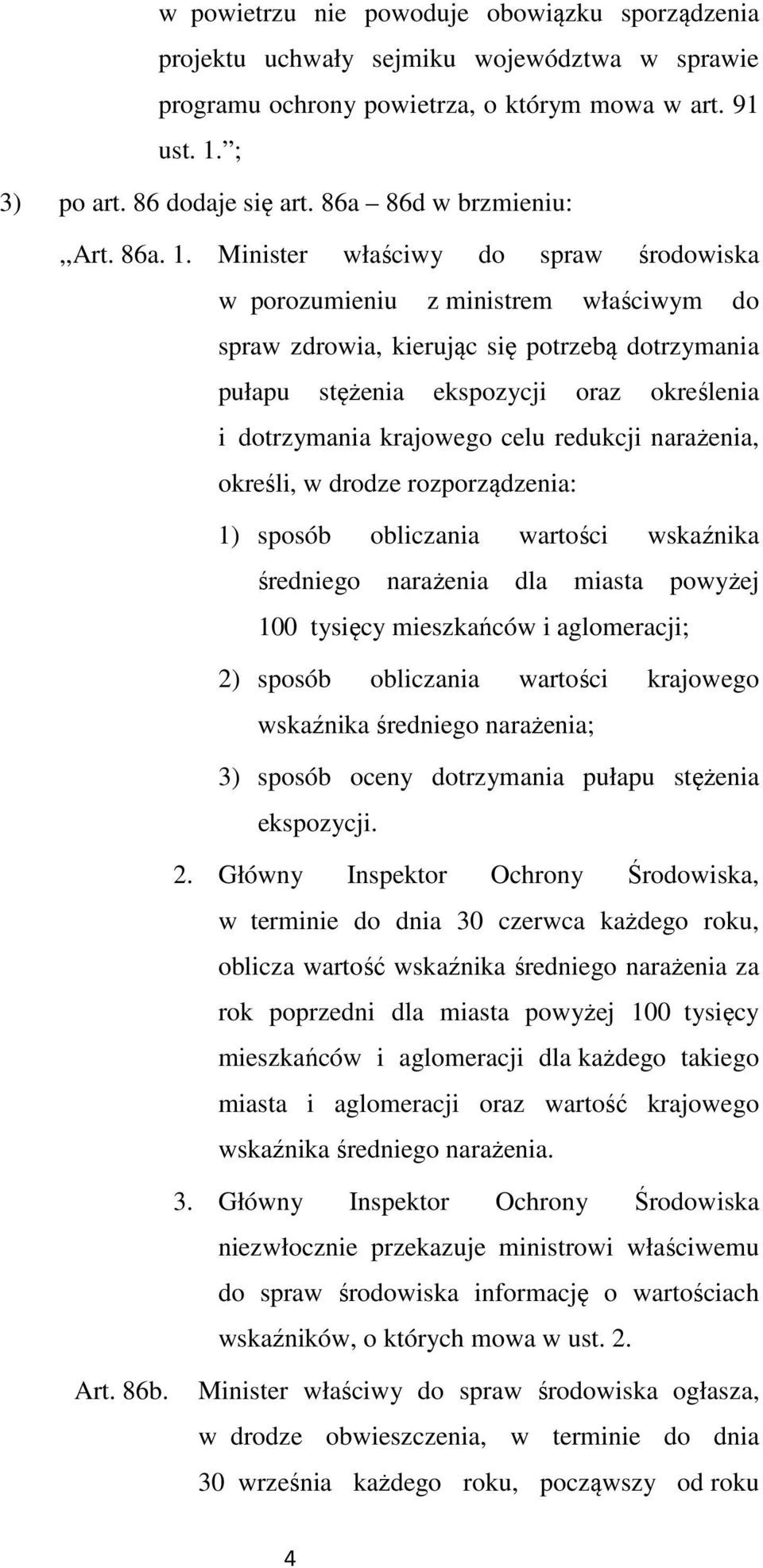 Minister właściwy do spraw środowiska w porozumieniu z ministrem właściwym do spraw zdrowia, kierując się potrzebą dotrzymania pułapu stężenia ekspozycji oraz określenia i dotrzymania krajowego celu