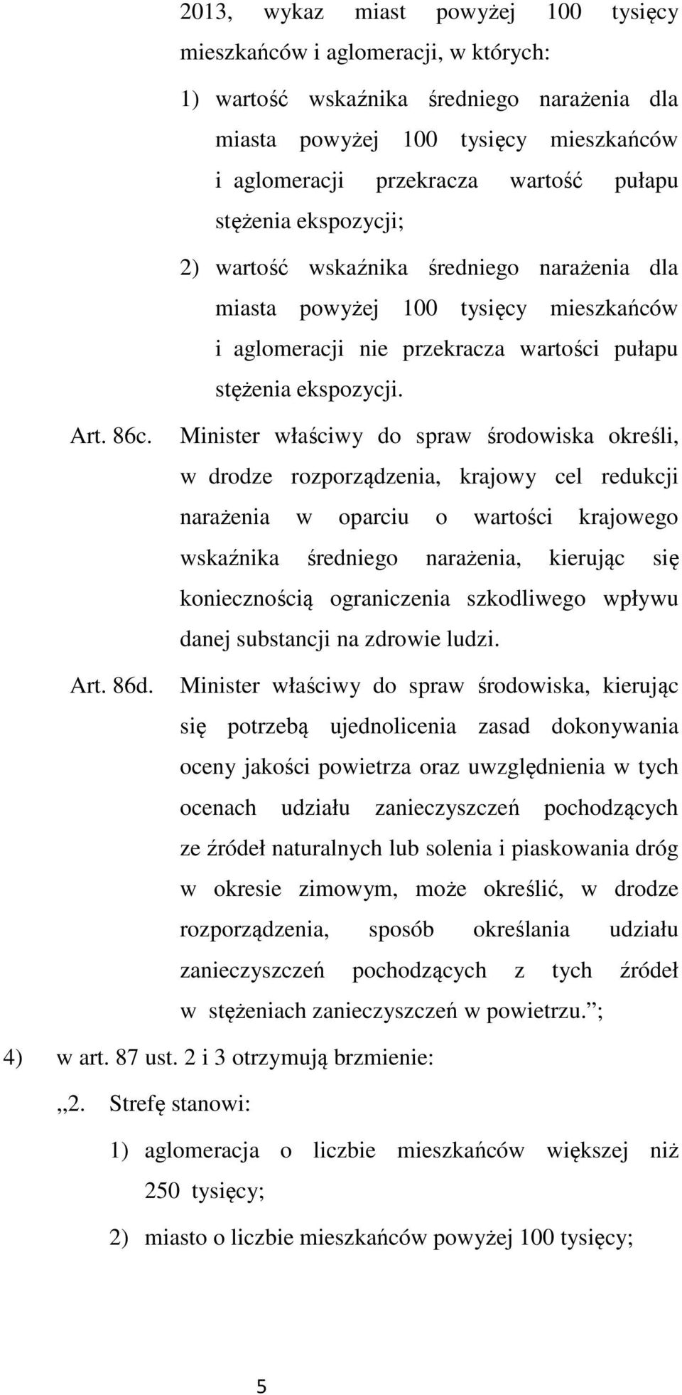 Minister właściwy do spraw środowiska określi, w drodze rozporządzenia, krajowy cel redukcji narażenia w oparciu o wartości krajowego wskaźnika średniego narażenia, kierując się koniecznością