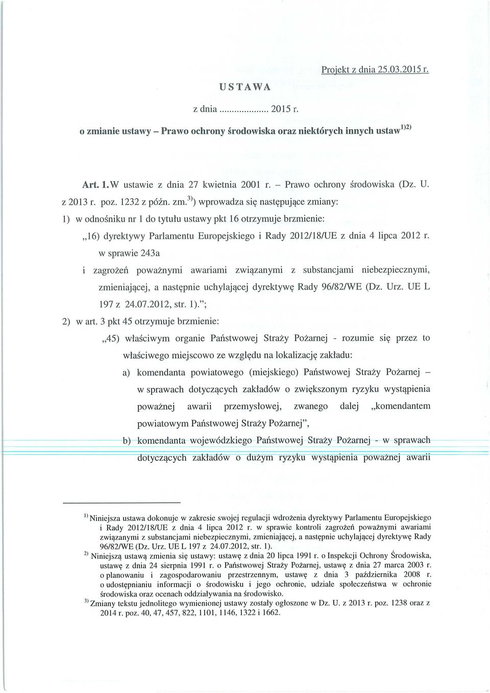 3)) wprowadza si ę następuj ące zmiany: 1) w odno śniku nr 1 do tytu łu ustawy pkt 16 otrzymuje brzmienie: 16) dyrektywy Parlamentu Europejskiego i Rady 2012/18/UE z dnia 4 lipca 2012 r.