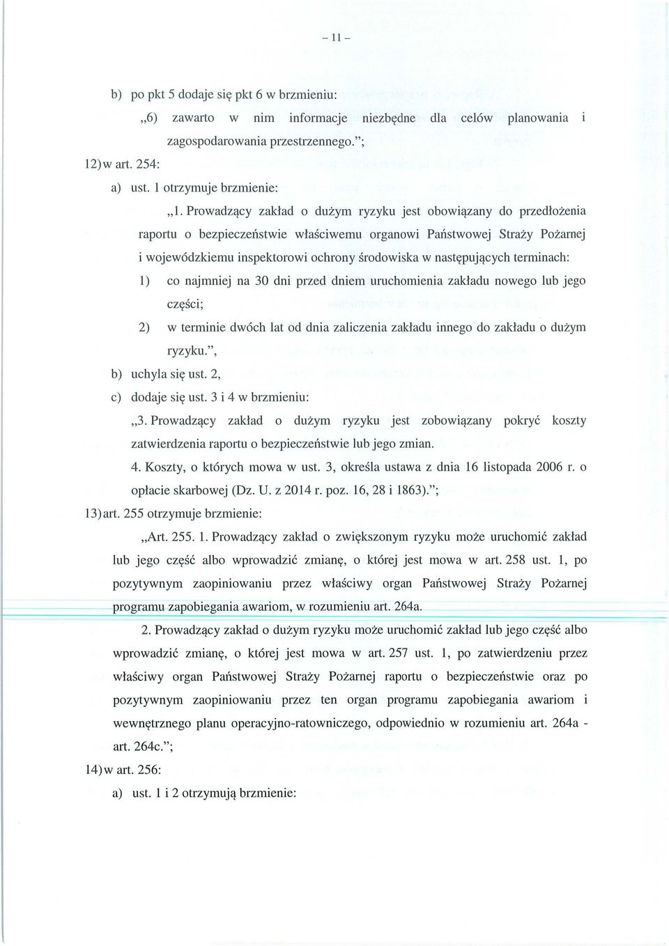 nast ępuj ących terminach: 1) co najmniej na 30 dni przed dniem uruchomienia zak ładu nowego lub jego cz ęści; 2) w terminie dwóch lat od dnia zaliczenia zak ładu innego do zak ładu o du żym ryzyku.