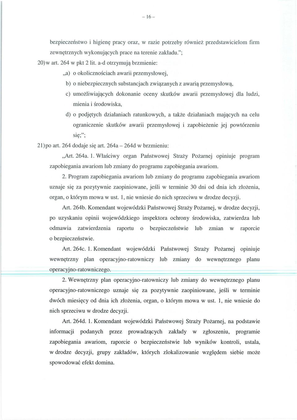 przemyslowej dla ludzi, mienia i środowiska, d) o podj ętych dzialaniach ratunkowych, a tak że dzialaniach maj ących na celu ograniczenie skutków awarii przemys łowej i zapobie żenie jej powtórzeniu