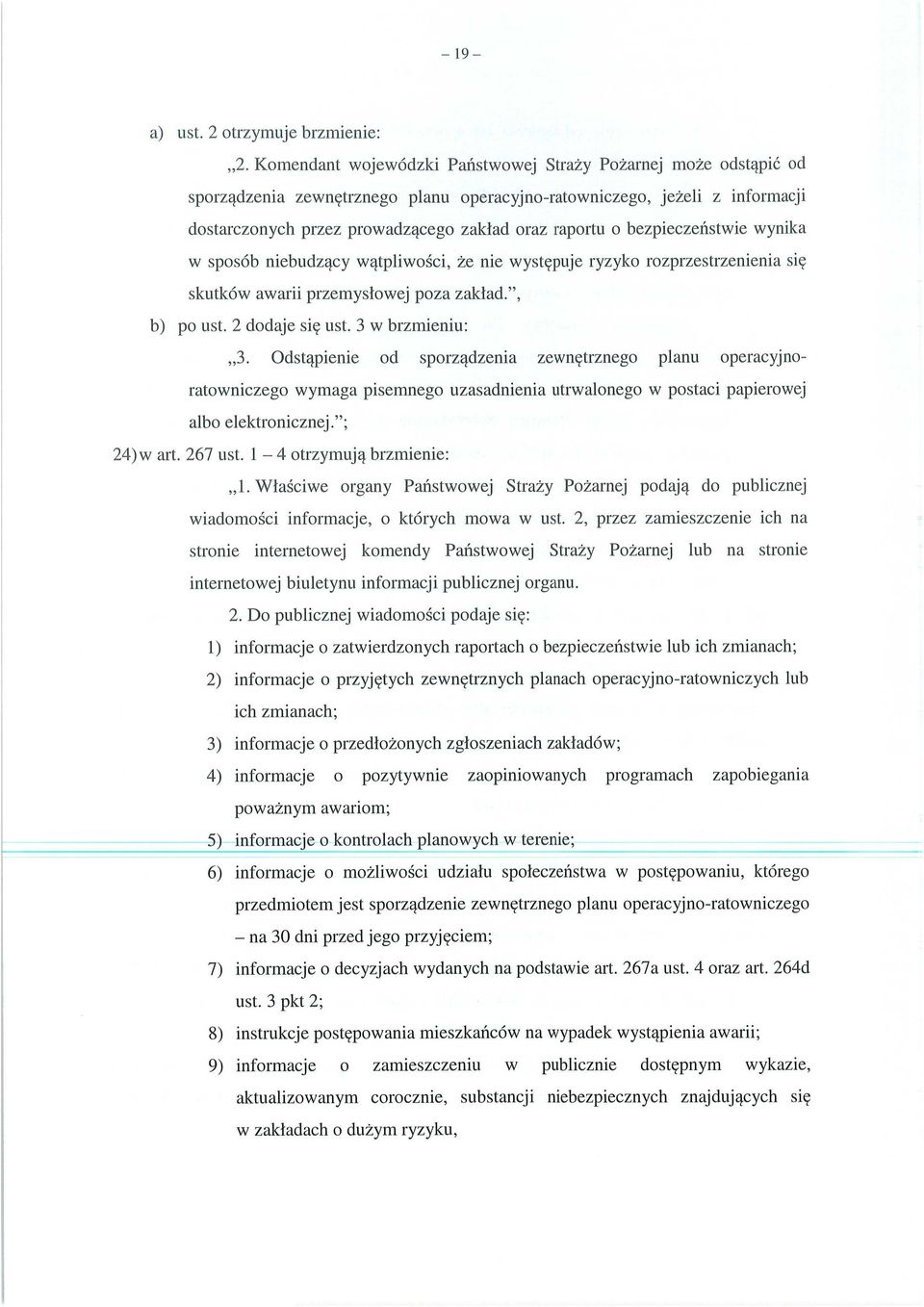 raportu o bezpiecze ństwie wynika w sposób niebudz ący w ątpliwo ści, że nie wyst ępuje ryzyko rozprzestrzenienia si ę skutków awarii przemys łowej poza zakład.", b) po ust. 2 dodaje si ę ust.