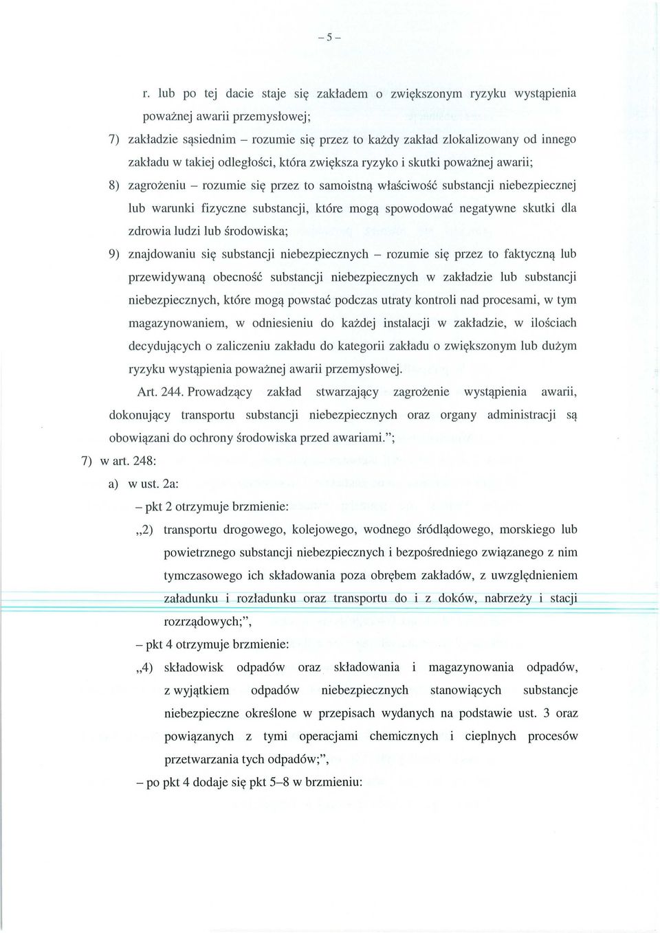 takiej odleg ło ści, która zwi ększa ryzyko i skutki powa żnej awarii; 8) zagro żeniu rozumie si ę przez to samoistn ą w ła ściwo ść substancji niebezpiecznej lub warunki fizyczne substancji, które