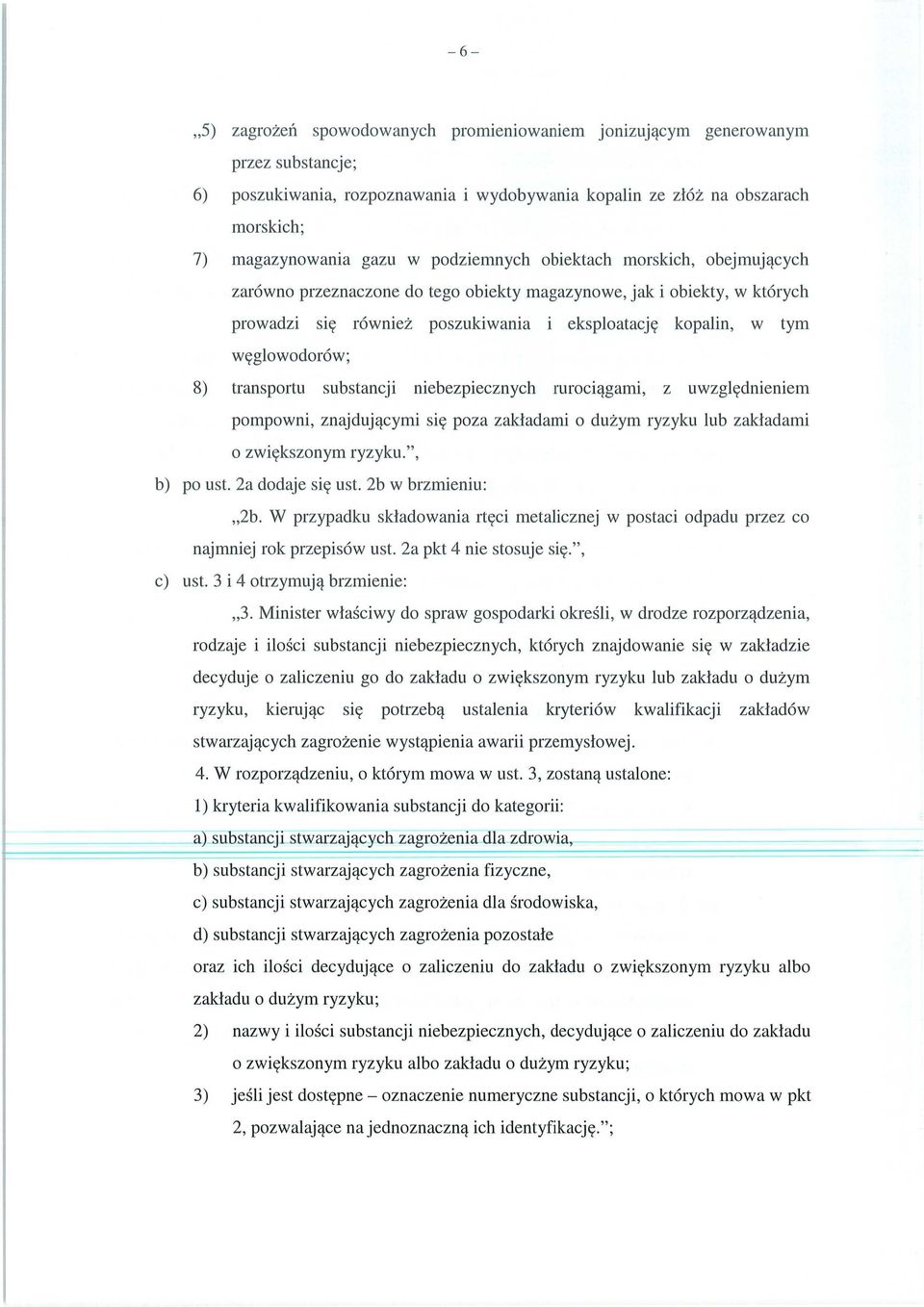 węglowodorów; 8) transportu substancji niebezpiecznych ruroci ągami, z uwzgl ędnieniem pompowni, znajduj ącymi się poza zak ładami o du żym ryzyku lub zak ładami o zwi ększonym ryzyku.", b) po ust.