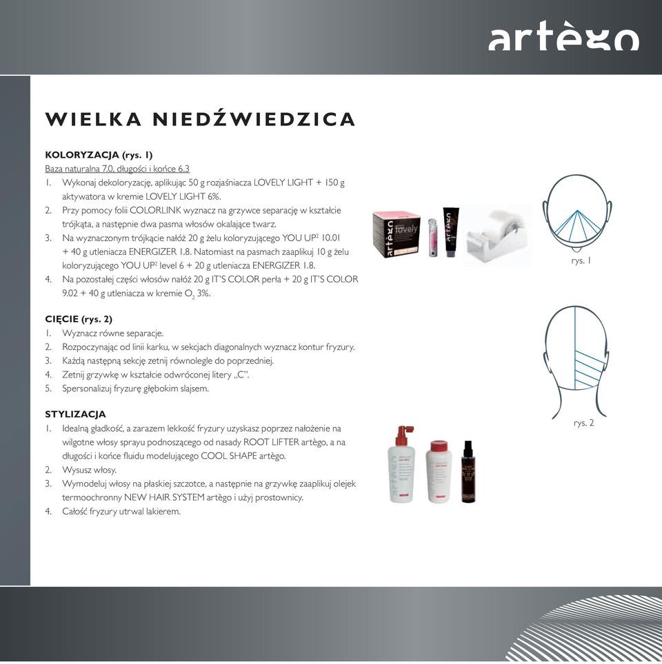 01 + 40 g utleniacza EnErGizEr 1.8. natomiast na pasmach zaaplikuj 10 g żelu koloryzującego YoU UP 2 level 6 + 20 g utleniacza EnErGizEr 1.8. 4. na pozostałej części włosów nałóż 20 g it S color perła + 20 g it S color 9.