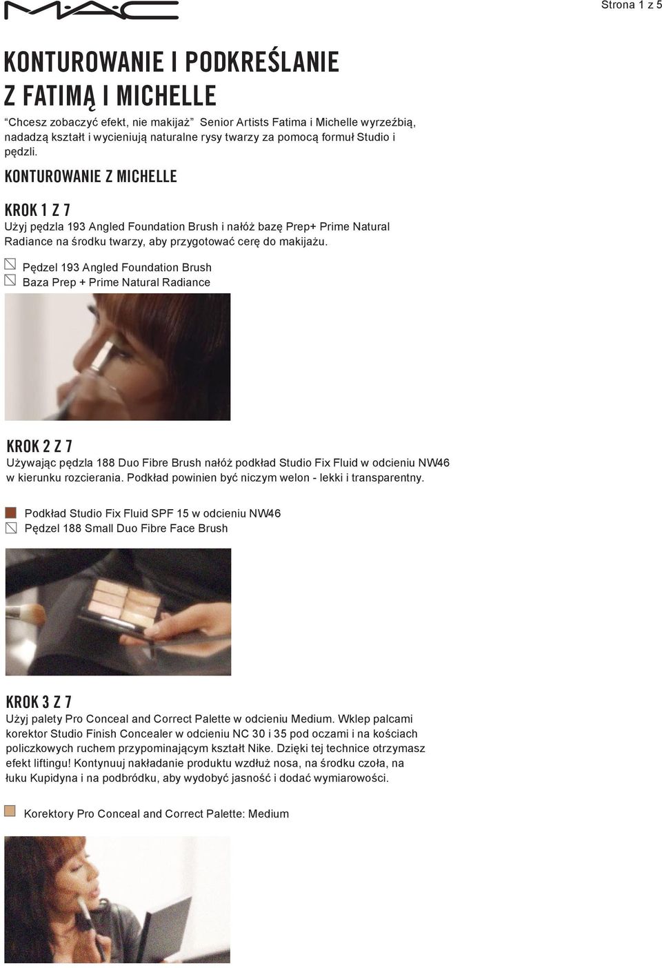 Pędzel 193 Angled Foundation Brush Baza Prep + Prime Natural Radiance KROK 2 Z 7 Używając pędzla 188 Duo Fibre Brush nałóż podkład Studio Fix Fluid w odcieniu NW46 w kierunku rozcierania.