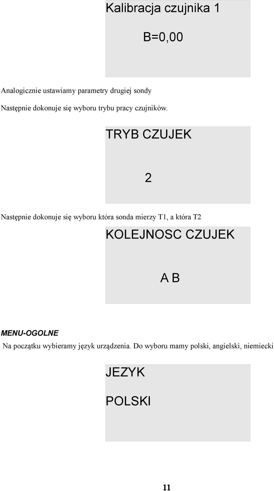 TRYB CZUJEK 2 Następnie dokonuje się wyboru która sonda mierzy T1, a która T2