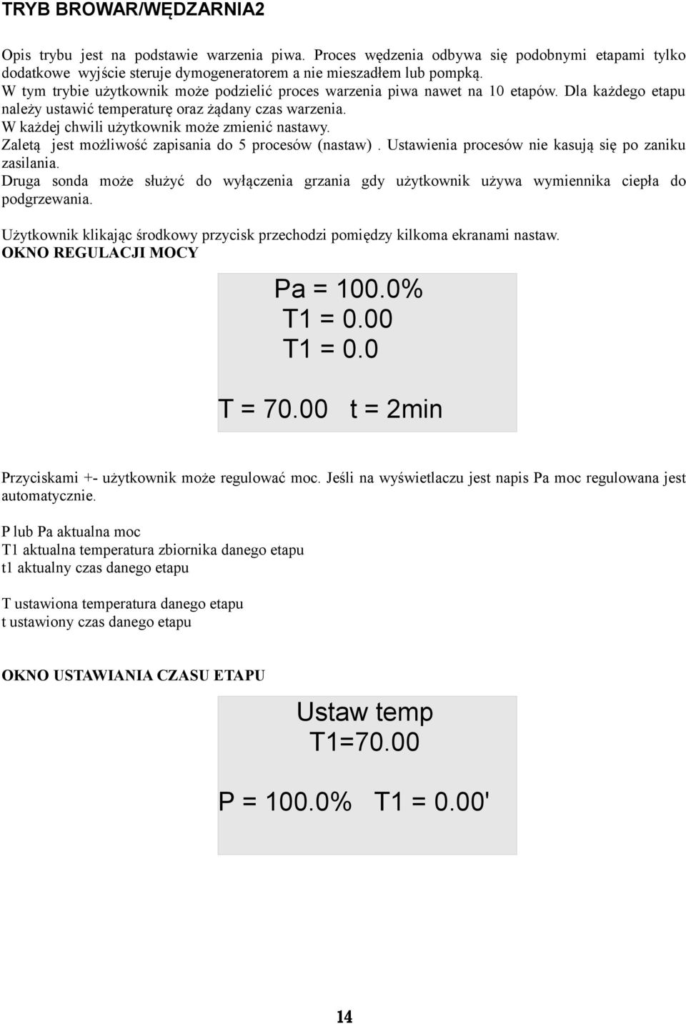 Zaletą jest możliwość zapisania do 5 procesów (nastaw). Ustawienia procesów nie kasują się po zaniku zasilania.