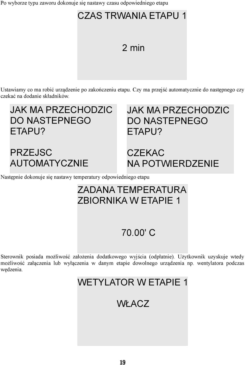 PRZEJSC AUTOMATYCZNIE Następnie dokonuje się nastawy temperatury odpowiedniego etapu JAK MA PRZECHODZIC DO NASTEPNEGO ETAPU?
