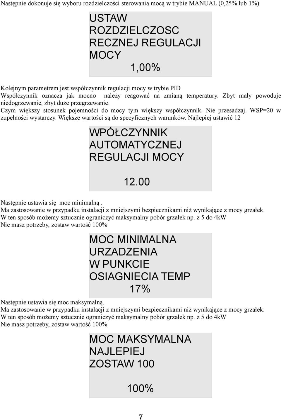 Czym większy stosunek pojemności do mocy tym większy współczynnik. Nie przesadzaj. WSP=20 w zupełności wystarczy. Większe wartości są do specyficznych warunków.