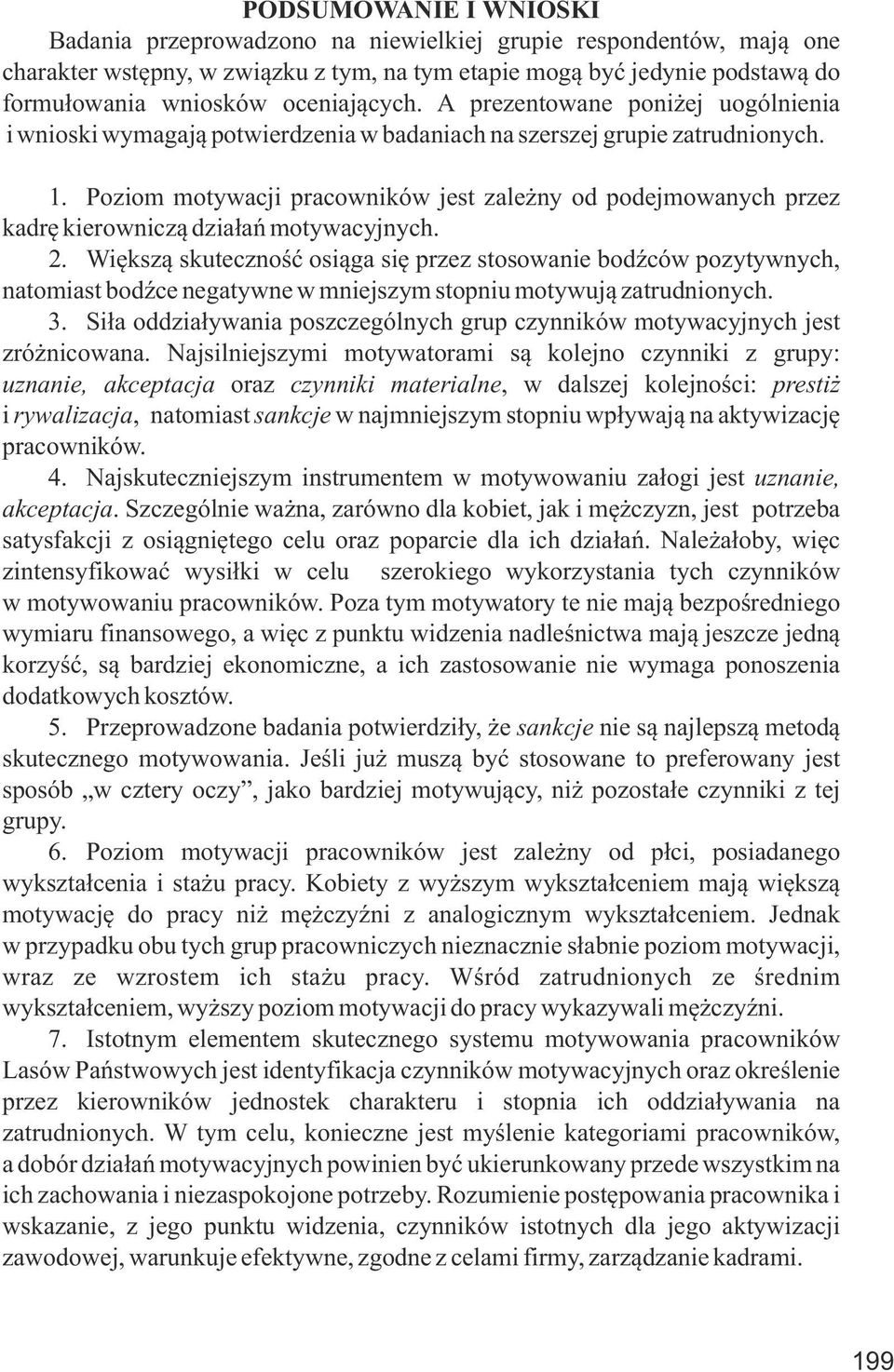 Poziom motywacji pracowników jest zależny od podejmowanych przez kadrę kierowniczą działań motywacyjnych. 2.