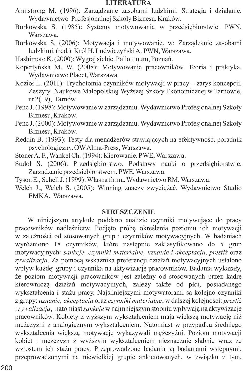 (2000): Wygraj siebie. Pallottinum, Poznań. Kopertyńska M. W. (2008): Motywowanie pracowników. Teoria i praktyka. Wydawnictwo Placet, Warszawa. Kozioł L.