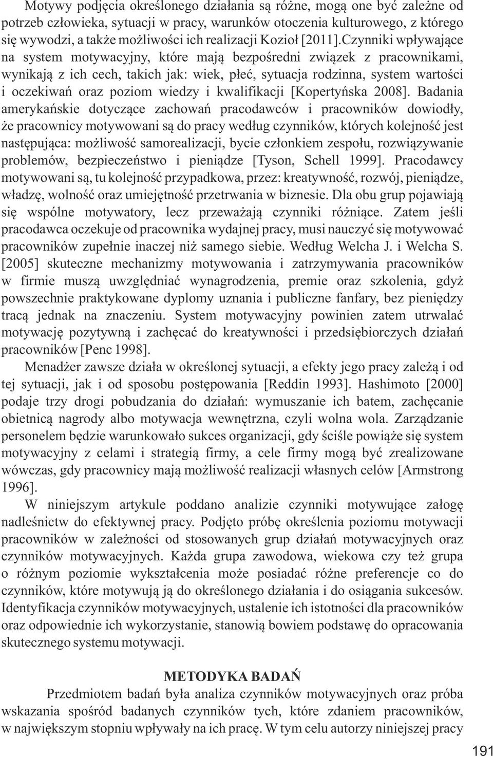 Czynniki wpływające na system motywacyjny, które mają bezpośredni związek z pracownikami, wynikają z ich cech, takich jak: wiek, płeć, sytuacja rodzinna, system wartości i oczekiwań oraz poziom