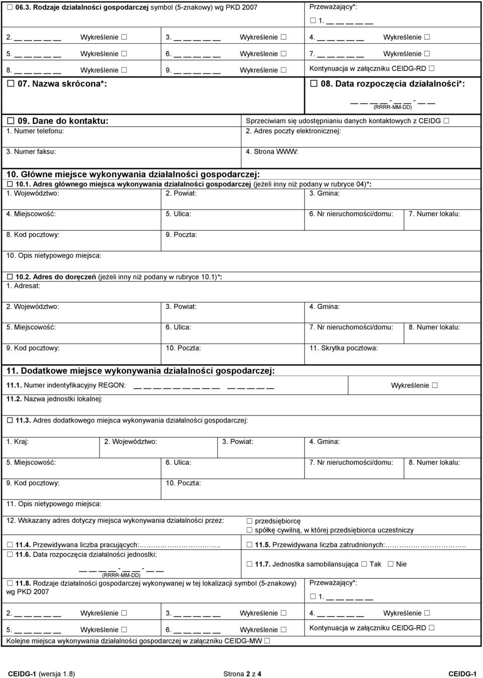 Numer telefonu: 2. Adres poczty elektronicznej: 3. Numer faksu: 4. Strona WWW: 10. Główne miejsce wykonywania działalności gospodarczej: 10.1. Adres głównego miejsca wykonywania działalności gospodarczej (jeżeli inny niż podany w rubryce 04)*: 1.