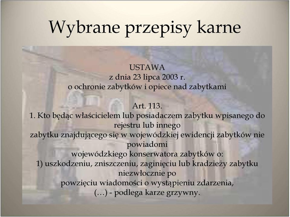 wojewódzkiej ewidencji zabytków nie powiadomi wojewódzkiego konserwatora zabytków o: 1) uszkodzeniu, zniszczeniu,