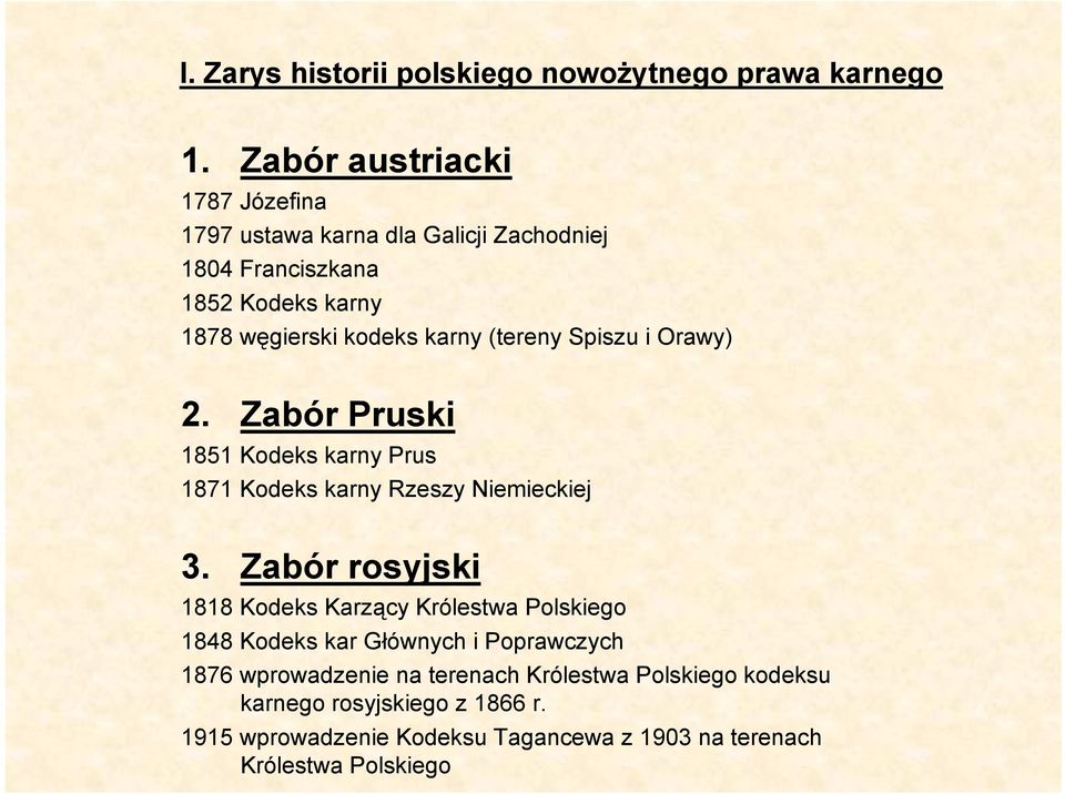 (tereny Spiszu i Orawy) 2. Zabór Pruski 1851 Kodeks karny Prus 1871 Kodeks karny Rzeszy Niemieckiej 3.