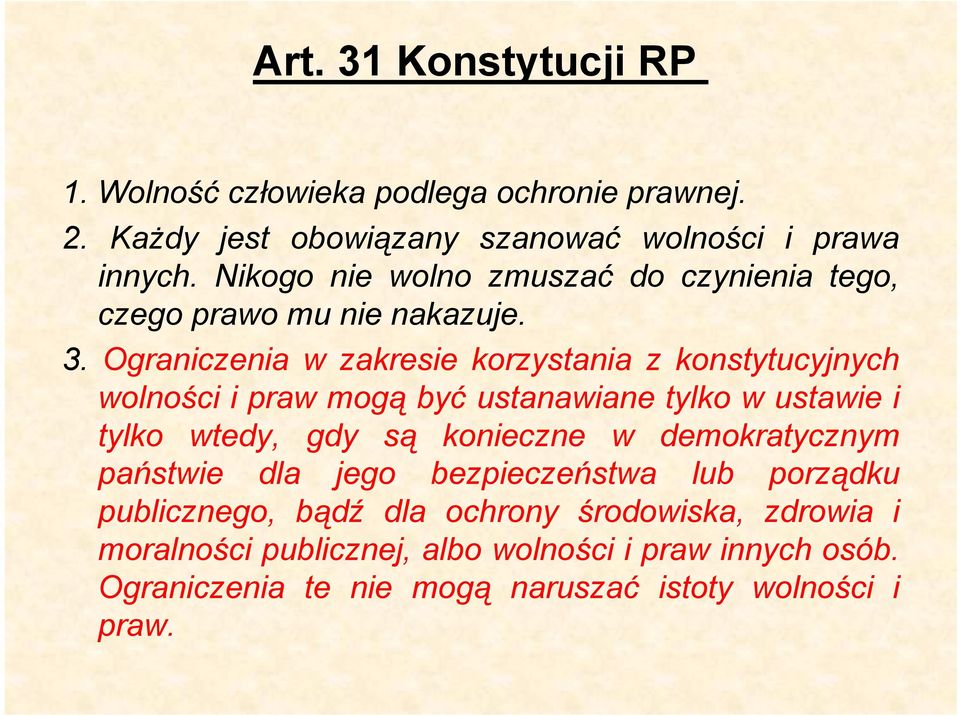 Ograniczenia w zakresie korzystania z konstytucyjnych wolności i praw mogą być ustanawiane tylko w ustawie i tylko wtedy, gdy są konieczne w