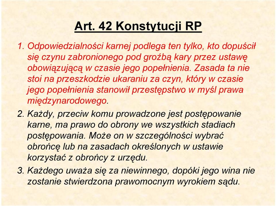 Zasada ta nie stoi na przeszkodzie ukaraniu za czyn, który w czasie jego popełnienia stanowił przestępstwo w myśl prawa międzynarodowego. 2.