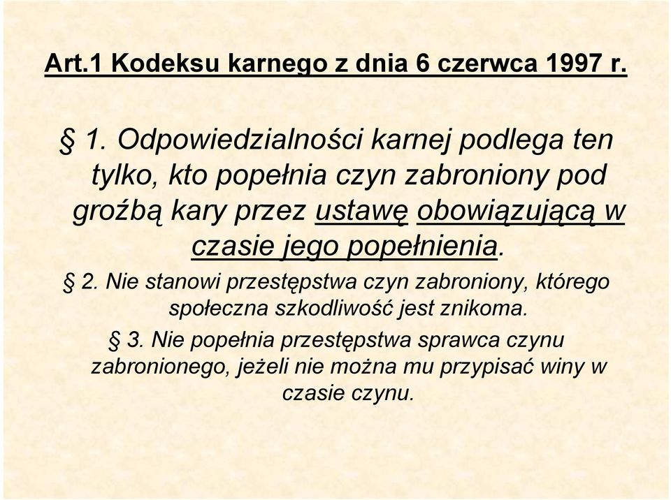 Odpowiedzialności karnej podlega ten tylko, kto popełnia czyn zabroniony pod groźbą kary przez