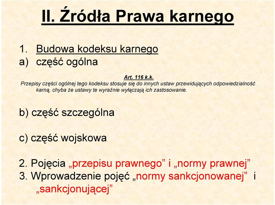 deksu karnego a) część ogólna Art. 116 k.k. Przepisy części ogólnej tego kodeksu stosuje się do