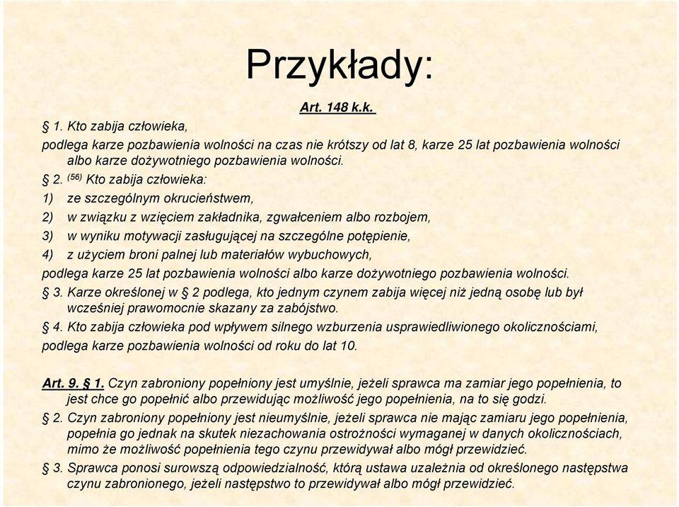 (56) Kto zabija człowieka: 1) ze szczególnym okrucieństwem, 2) w związku z wzięciem zakładnika, zgwałceniem albo rozbojem, 3) w wyniku motywacji zasługującej na szczególne potępienie, 4) z użyciem