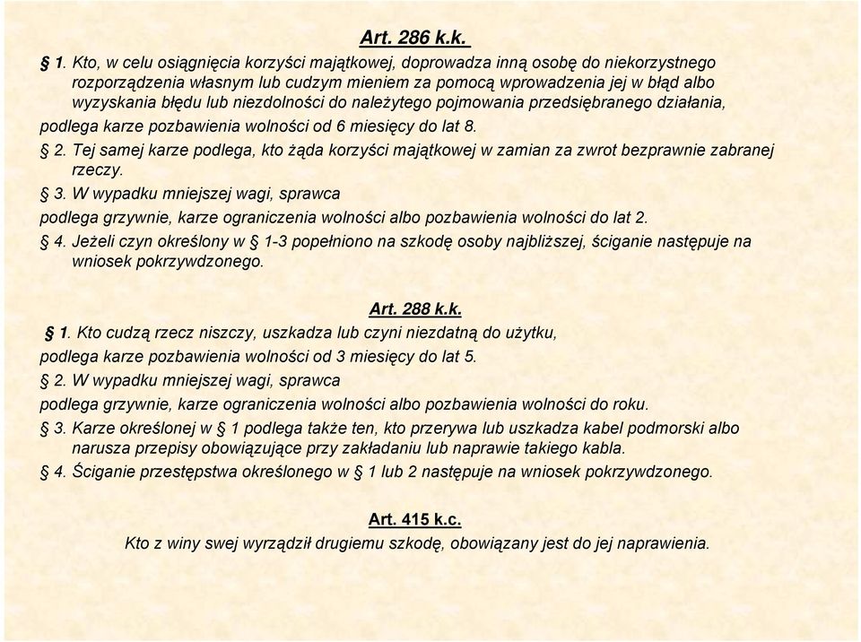 do należytego pojmowania przedsiębranego działania, podlega karze pozbawienia wolności od 6 miesięcy do lat 8. 2.