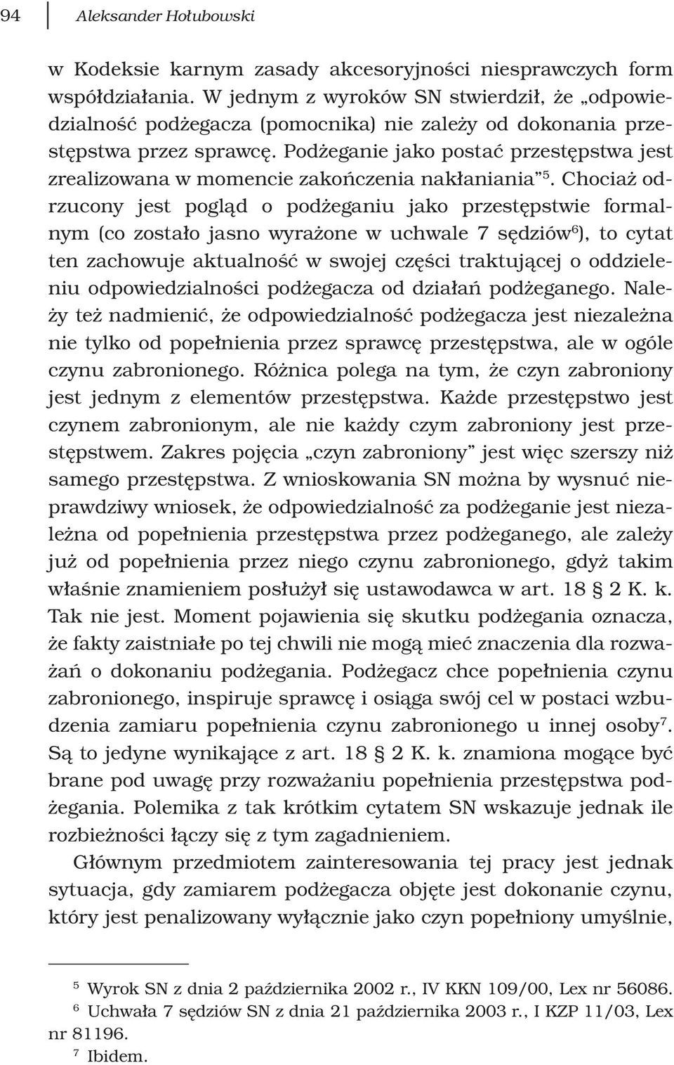 Podżeganie jako postać przestępstwa jest zrealizowana w momencie zakończenia nakłaniania 5.