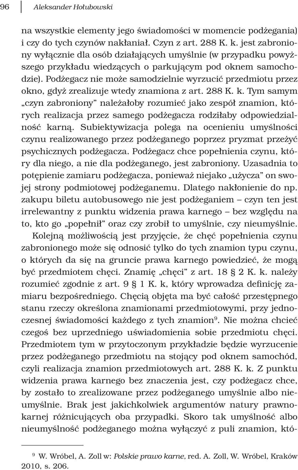 Podżegacz nie może samodzielnie wyrzucić przedmiotu przez okno, gdyż zrealizuje wtedy znamiona z art. 288 K. k.