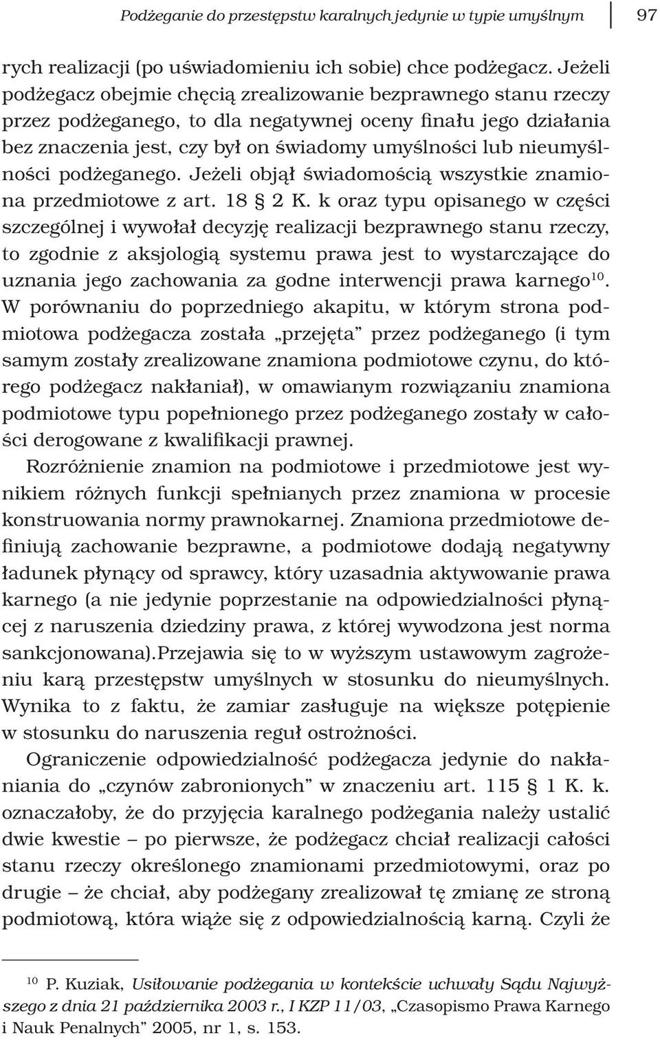nieumyślności podżeganego. Jeżeli objął świadomością wszystkie znamiona przedmiotowe z art. 18 2 K.