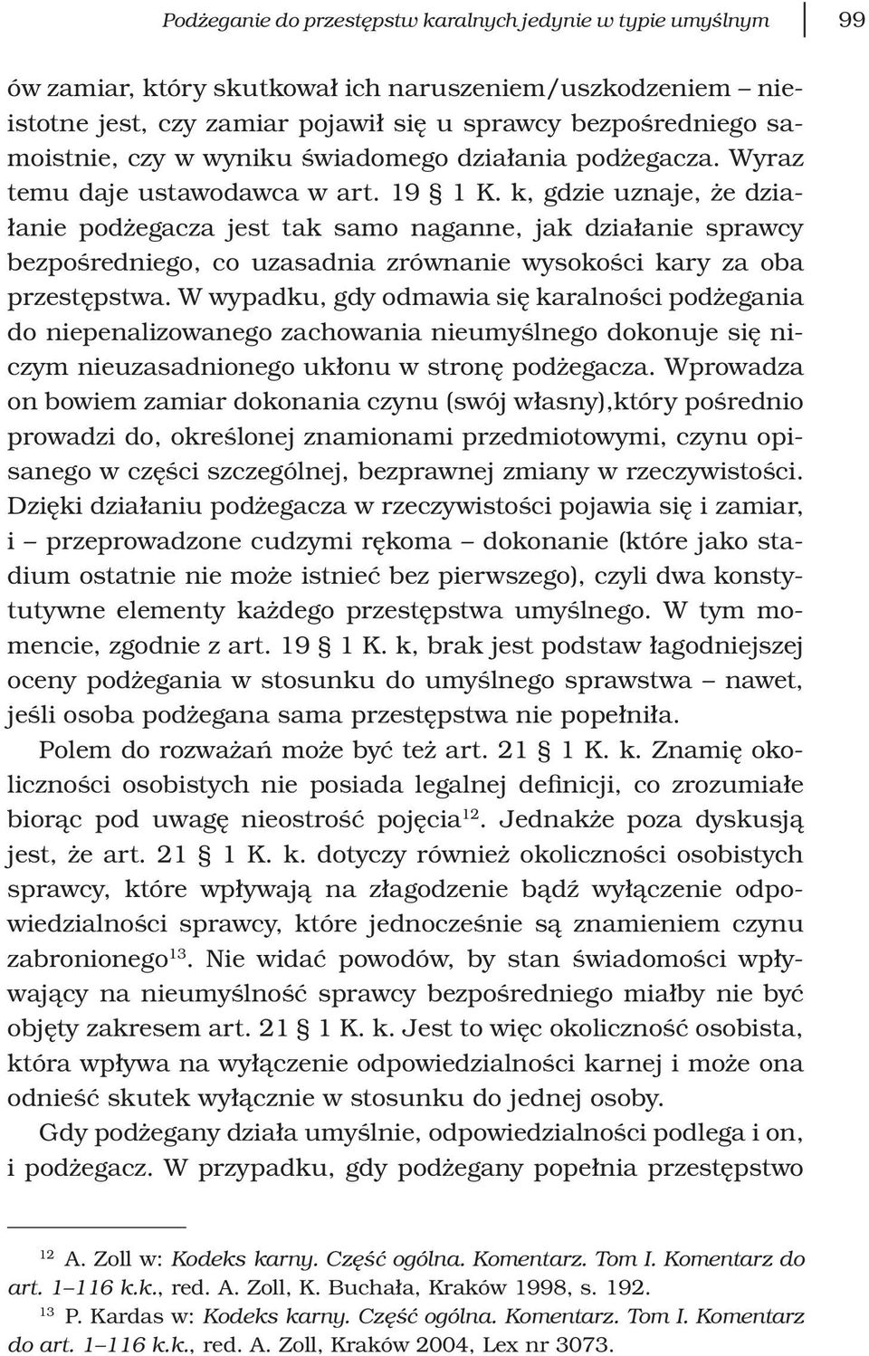 k, gdzie uznaje, że działanie podżegacza jest tak samo naganne, jak działanie sprawcy bezpośredniego, co uzasadnia zrównanie wysokości kary za oba przestępstwa.