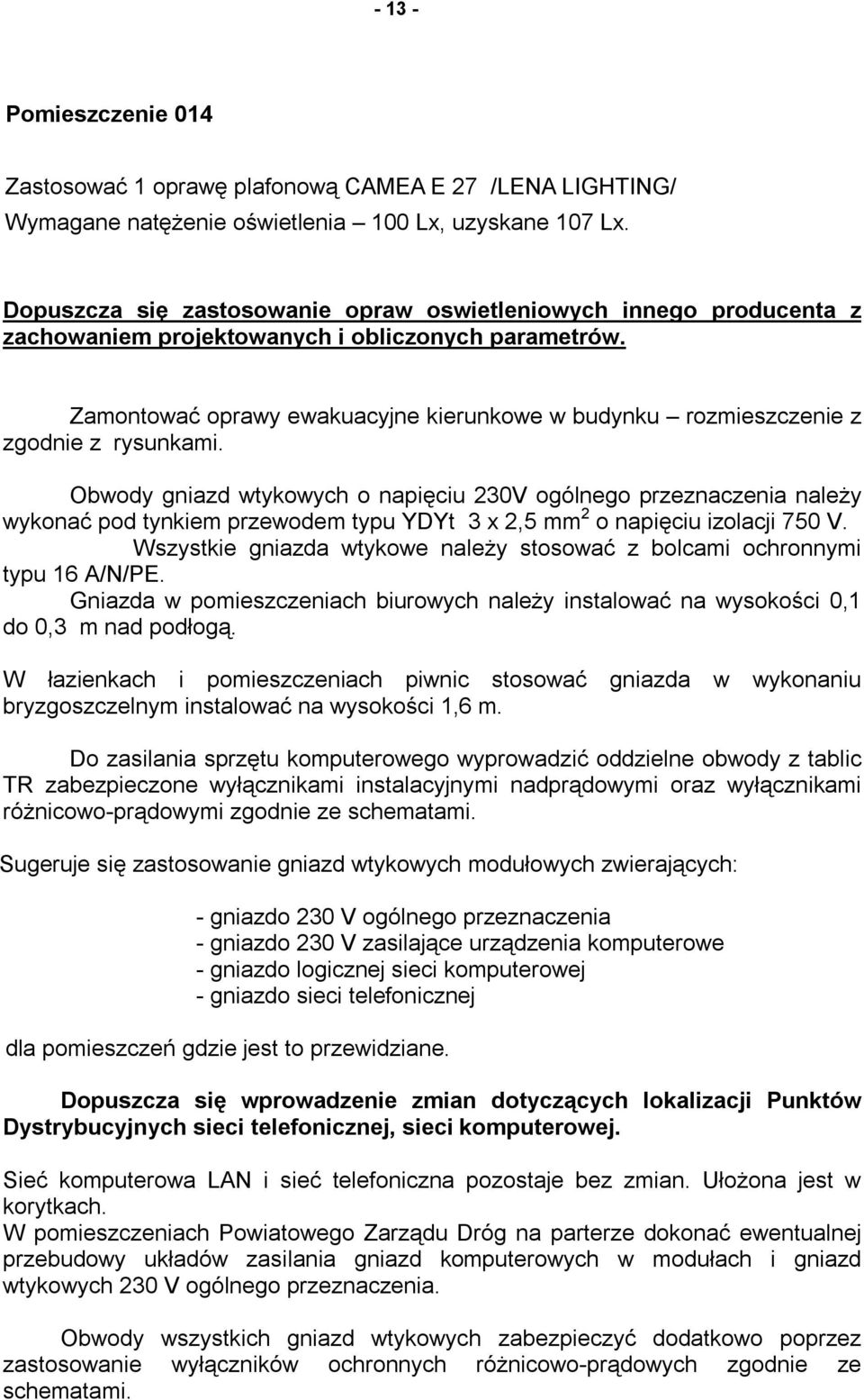 Zamontować oprawy ewakuacyjne kierunkowe w budynku rozmieszczenie z zgodnie z rysunkami.