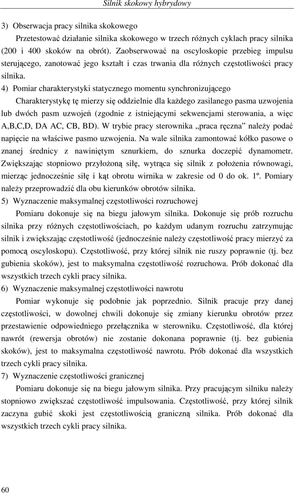 4) Pomiar charakerysyki saycznego momenu synchronizującego Charakerysykę ę mierzy się oddzielnie dla każdego zasilanego pasma uzwojenia lub dwóch pasm uzwojeń (zgodnie z isniejącymi sekwencjami