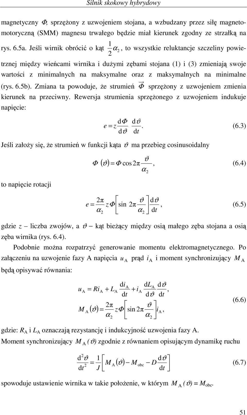 maksymalnych na minimalne (rys. 6.5b). Zmiana a powoduje, że srumień Φ sprzężony z uzwojeniem zmienia kierunek na przeciwny. Rewersja srumienia sprzężonego z uzwojeniem indukuje napięcie: dφ dϑ e = z.
