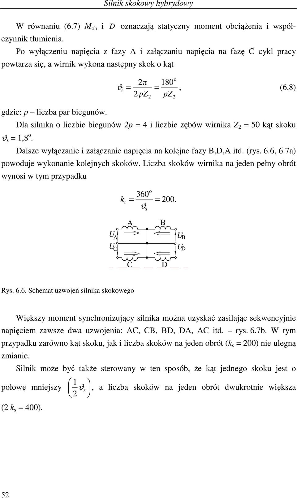 Dla silnika o liczbie biegunów p = 4 i liczbie zębów wirnika Z = 5 ką skoku ϑ s =,8 o. Dalsze wyłączanie i załączanie napięcia na kolejne fazy B,D, id. (rys. 6.6, 6.