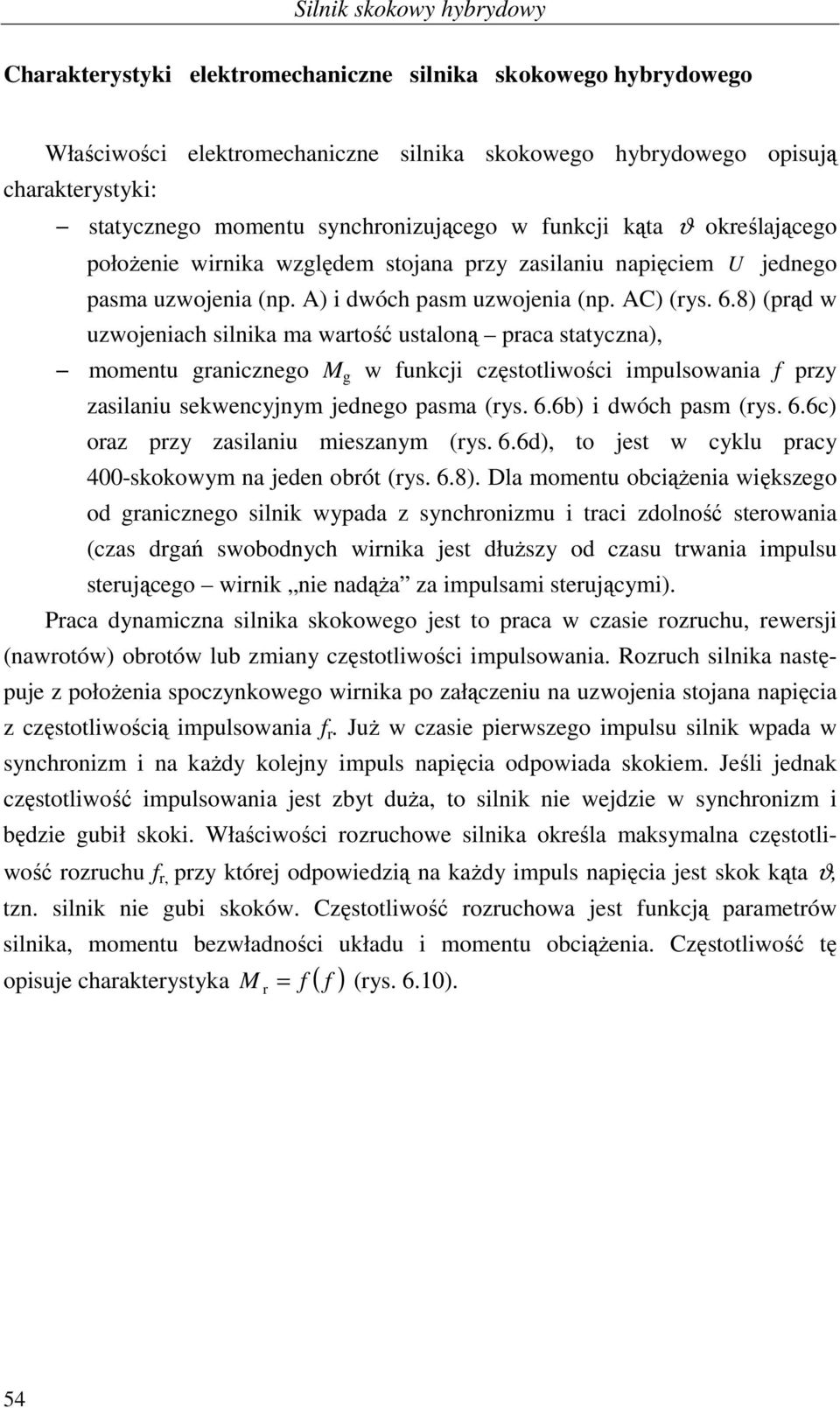 8) (prąd w uzwojeniach silnika ma warość usaloną praca sayczna), momenu granicznego M g w funkcji częsoliwości impulsowania f przy zasilaniu sekwencyjnym jednego pasma (rys. 6.6b) i dwóch pasm (rys.