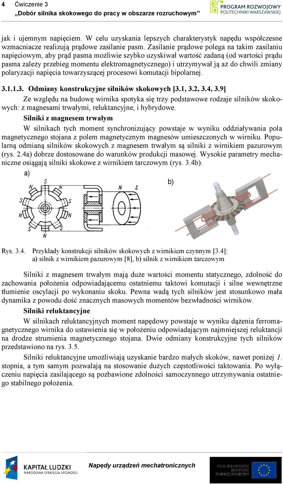 aż do chwili zmiany polaryzacji napięcia towarzyszącej procesowi komutacji bipolarnej. 3.1.1.3. Odmiany konstrukcyjne silników skokowych [3.1, 3.2, 3.4, 3.