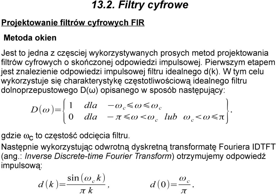 W tym celu wykorzystuje się charakterystykę częstotliwościową idealnego filtru dolnoprzepustowego D(ω) opisanego w sposób następujący: D(ω )={ 1 dla ω c ω ω c 0 dla π