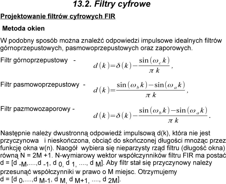 Następnie należy dwustronną odpowiedź impulsową d(k), która nie jest przyczynowa i nieskończona, obciąć do skończonej długości mnożąc przez funkcję okna w(n).