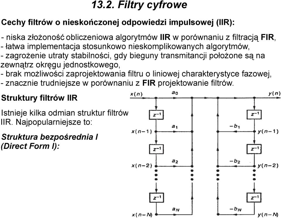 okręgu jednostkowego, - brak możliwości zaprojektowania filtru o liniowej charakterystyce fazowej, - znacznie trudniejsze w porównaniu z FIR