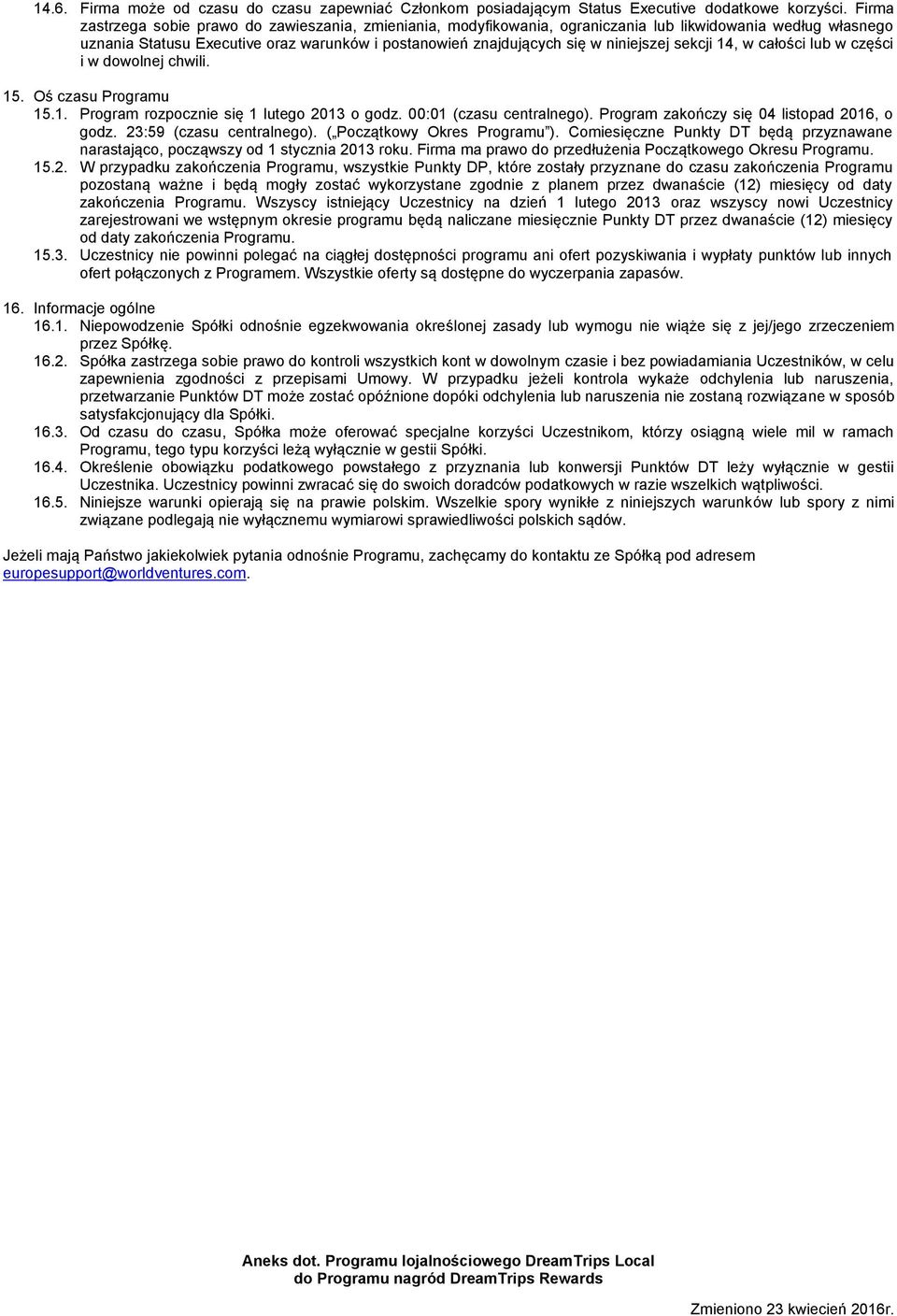niniejszej sekcji 14, w całości lub w części i w dowolnej chwili. 15. Oś czasu Programu 15.1. Program rozpocznie się 1 lutego 2013 o godz. 00:01 (czasu centralnego).