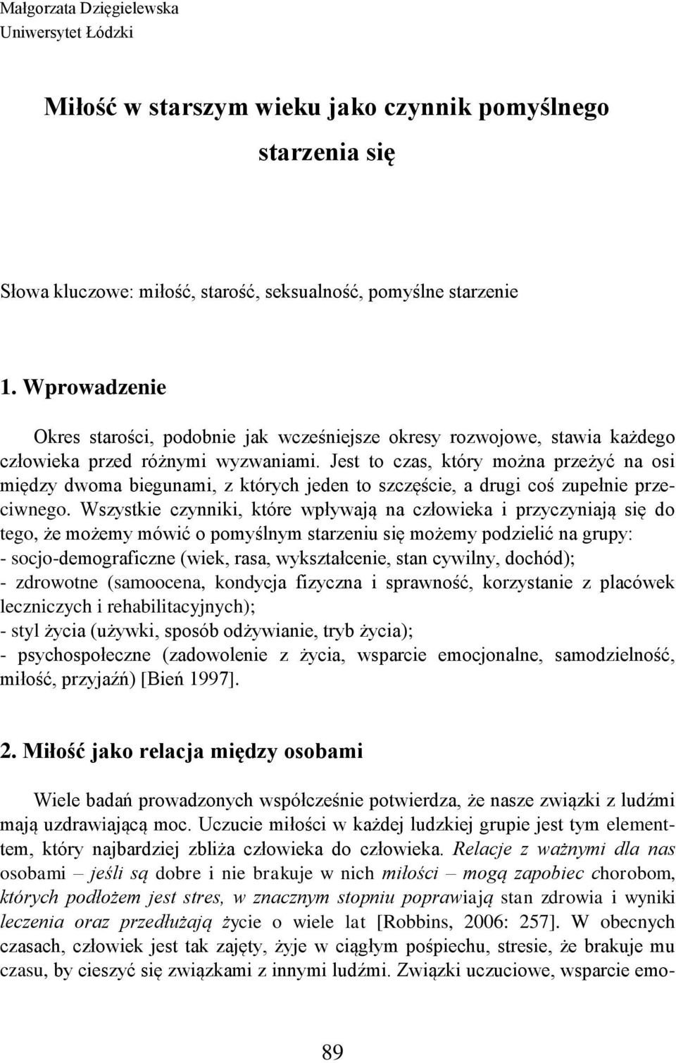 Jest to czas, który można przeżyć na osi między dwoma biegunami, z których jeden to szczęście, a drugi coś zupełnie przeciwnego.