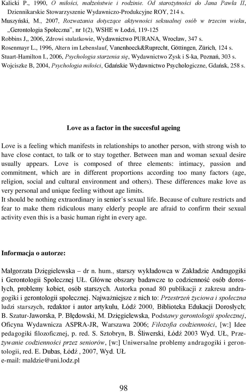 s. Rosenmayr L., 1996, Altern im Lebenslauf, Vanenhoeck&Ruprecht, Göttingen, Zürich, 124 s. Stuart-Hamilton I., 2006, Psychologia starzenia się, Wydawnictwo Zysk i S-ka, Poznań, 303 s.