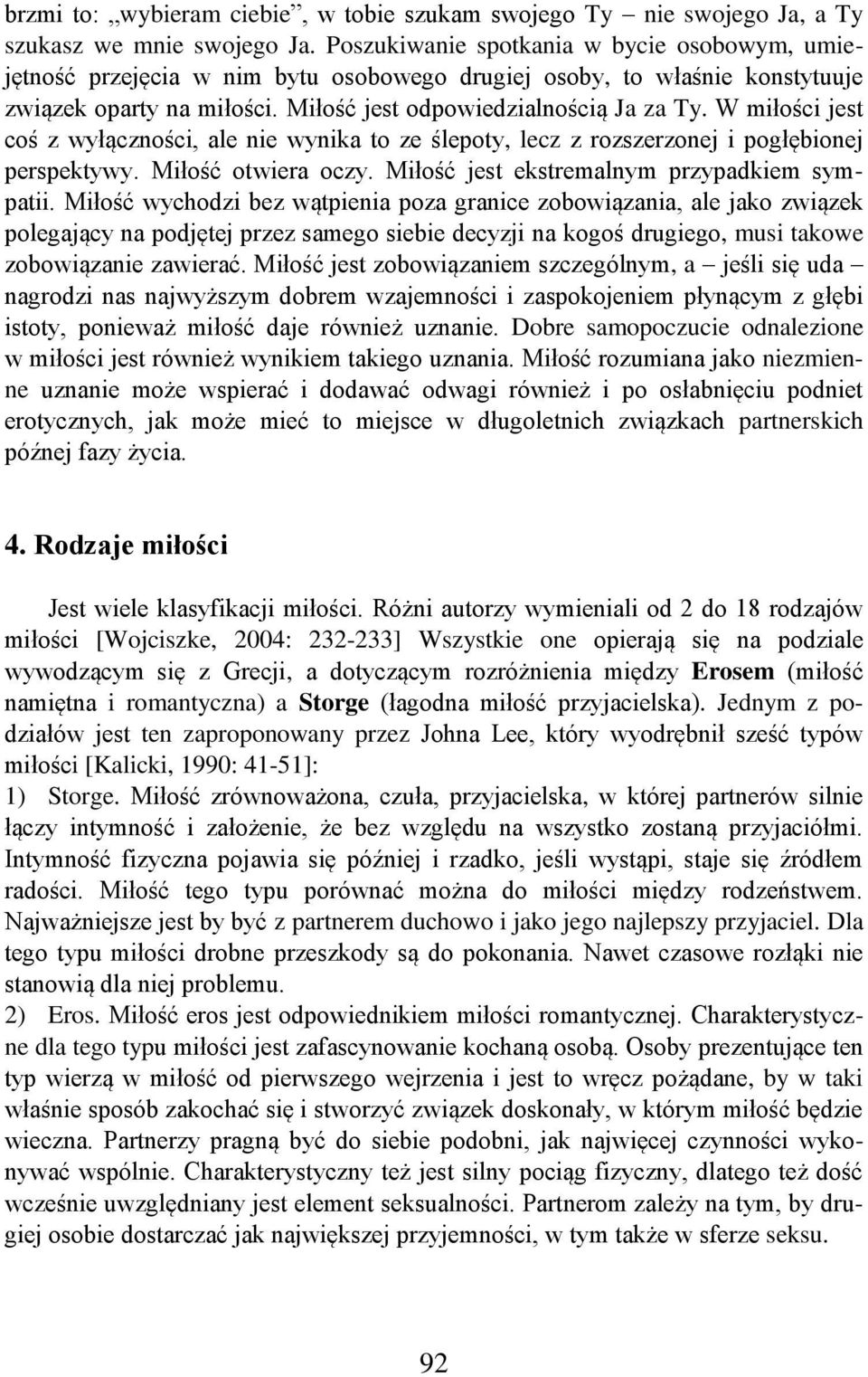 W miłości jest coś z wyłączności, ale nie wynika to ze ślepoty, lecz z rozszerzonej i pogłębionej perspektywy. Miłość otwiera oczy. Miłość jest ekstremalnym przypadkiem sympatii.