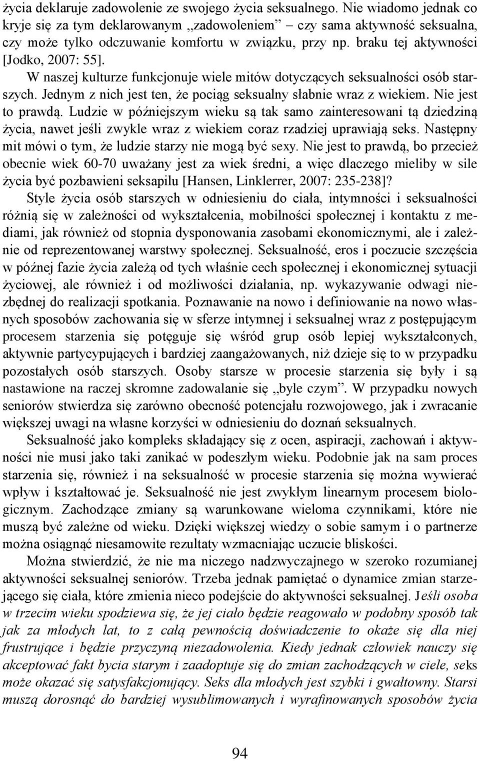W naszej kulturze funkcjonuje wiele mitów dotyczących seksualności osób starszych. Jednym z nich jest ten, że pociąg seksualny słabnie wraz z wiekiem. Nie jest to prawdą.