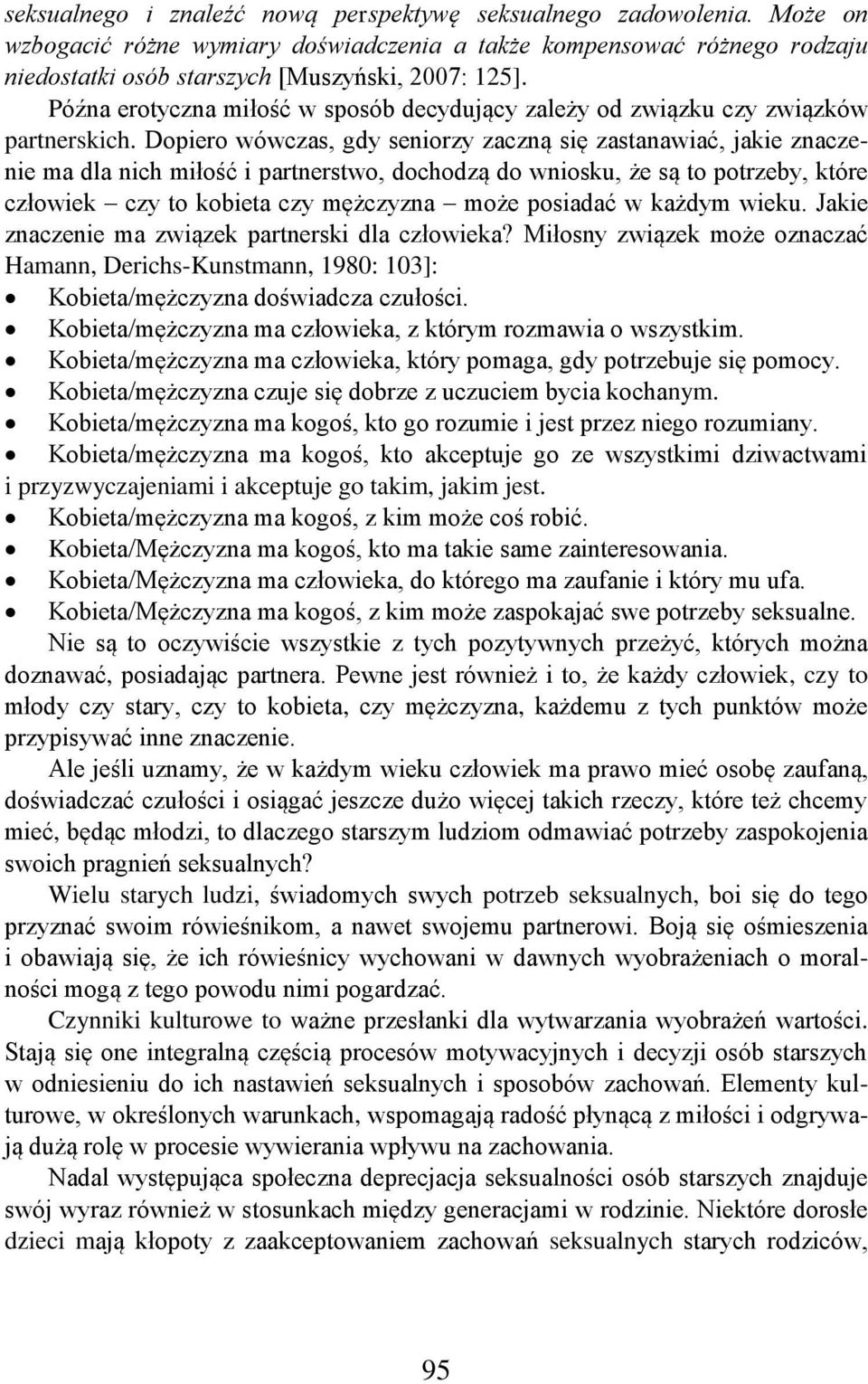 Dopiero wówczas, gdy seniorzy zaczną się zastanawiać, jakie znaczenie ma dla nich miłość i partnerstwo, dochodzą do wniosku, że są to potrzeby, które człowiek czy to kobieta czy mężczyzna może