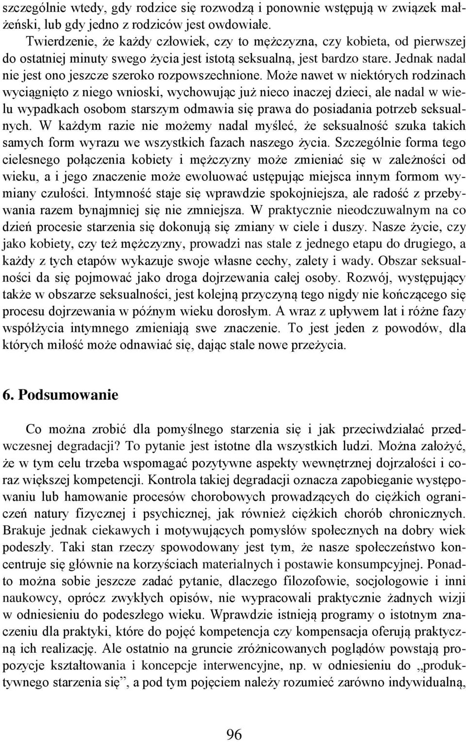 Jednak nadal nie jest ono jeszcze szeroko rozpowszechnione.