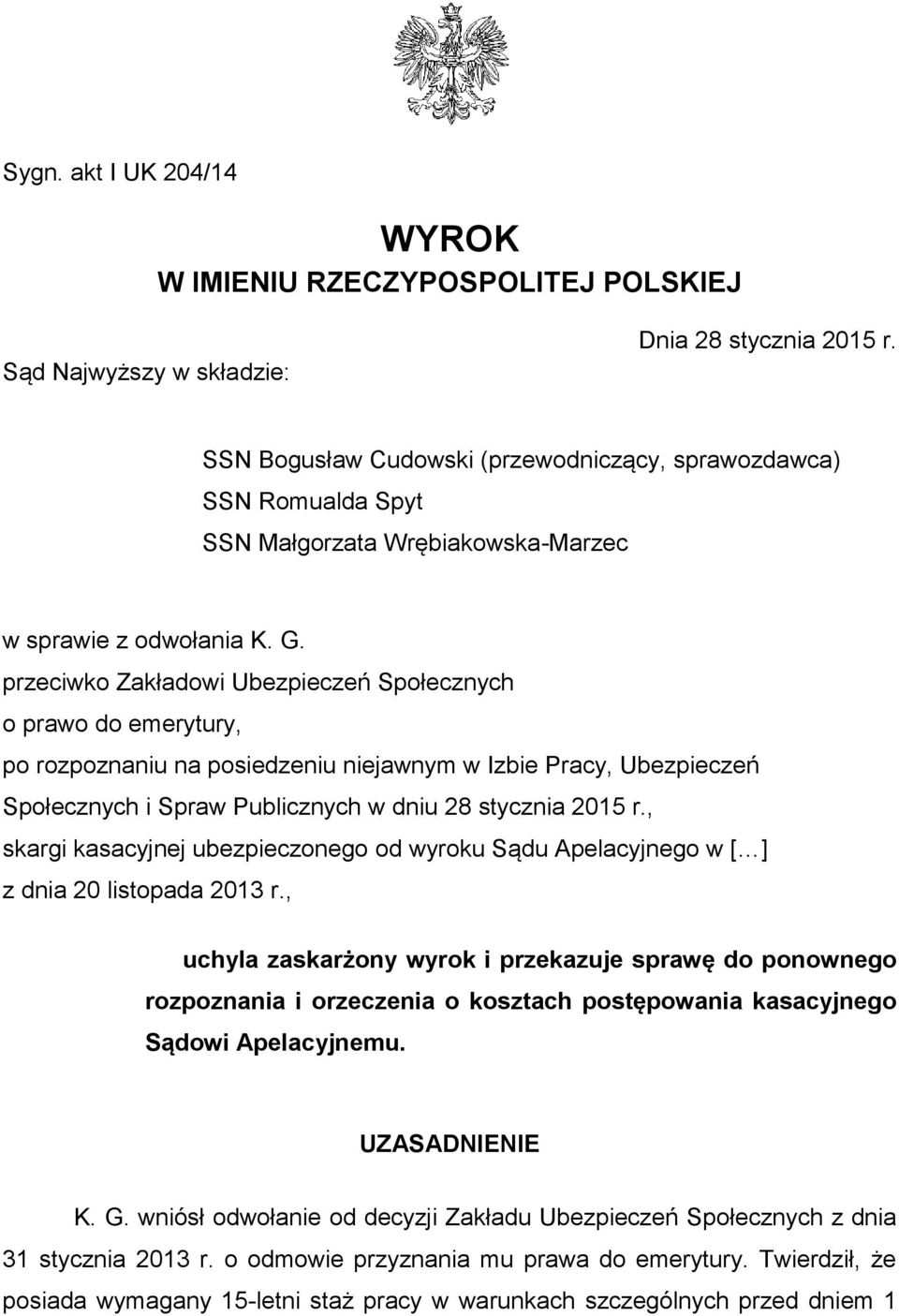 przeciwko Zakładowi Ubezpieczeń Społecznych o prawo do emerytury, po rozpoznaniu na posiedzeniu niejawnym w Izbie Pracy, Ubezpieczeń Społecznych i Spraw Publicznych w dniu 28 stycznia 2015 r.