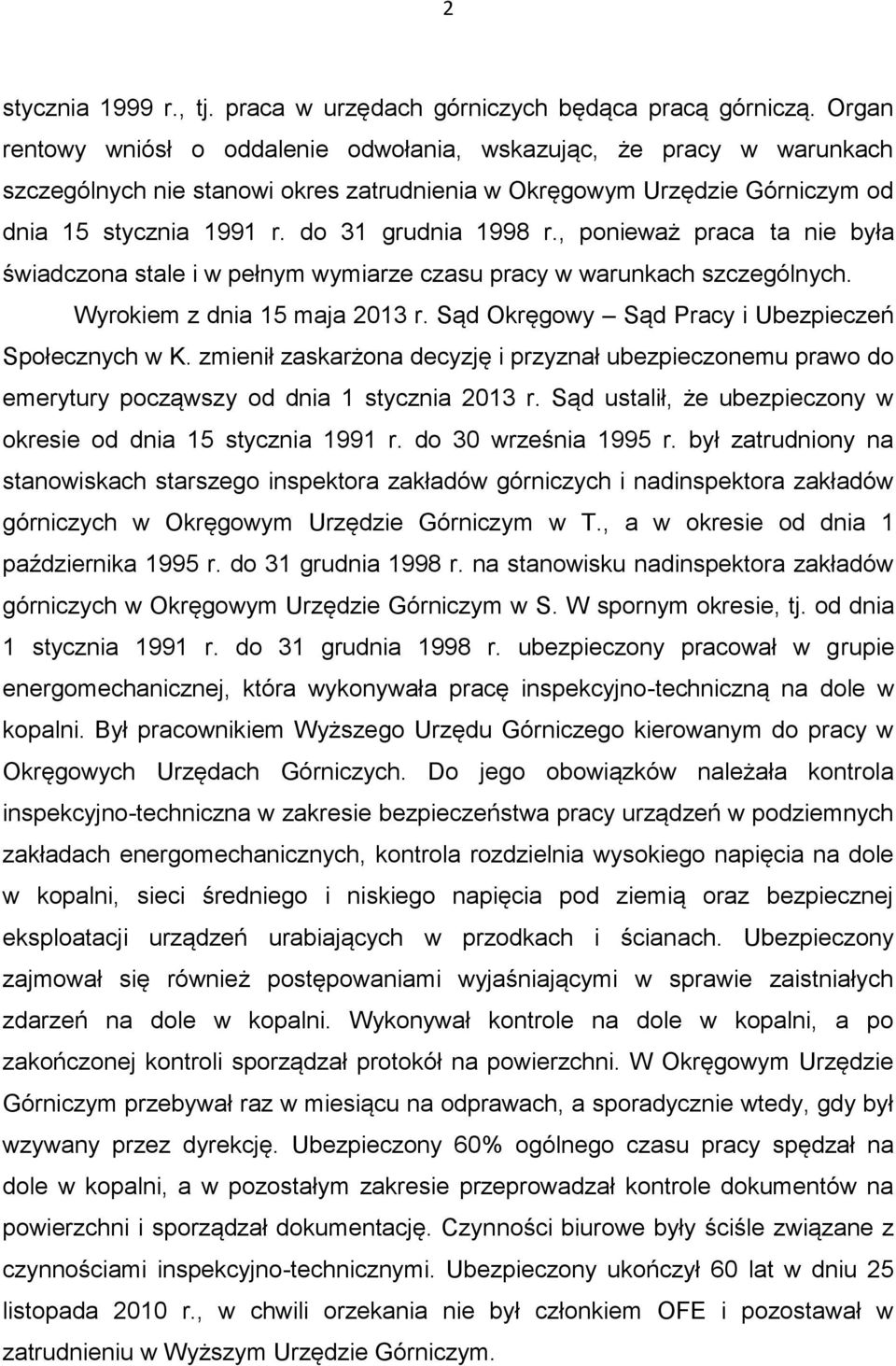 , ponieważ praca ta nie była świadczona stale i w pełnym wymiarze czasu pracy w warunkach szczególnych. Wyrokiem z dnia 15 maja 2013 r. Sąd Okręgowy Sąd Pracy i Ubezpieczeń Społecznych w K.