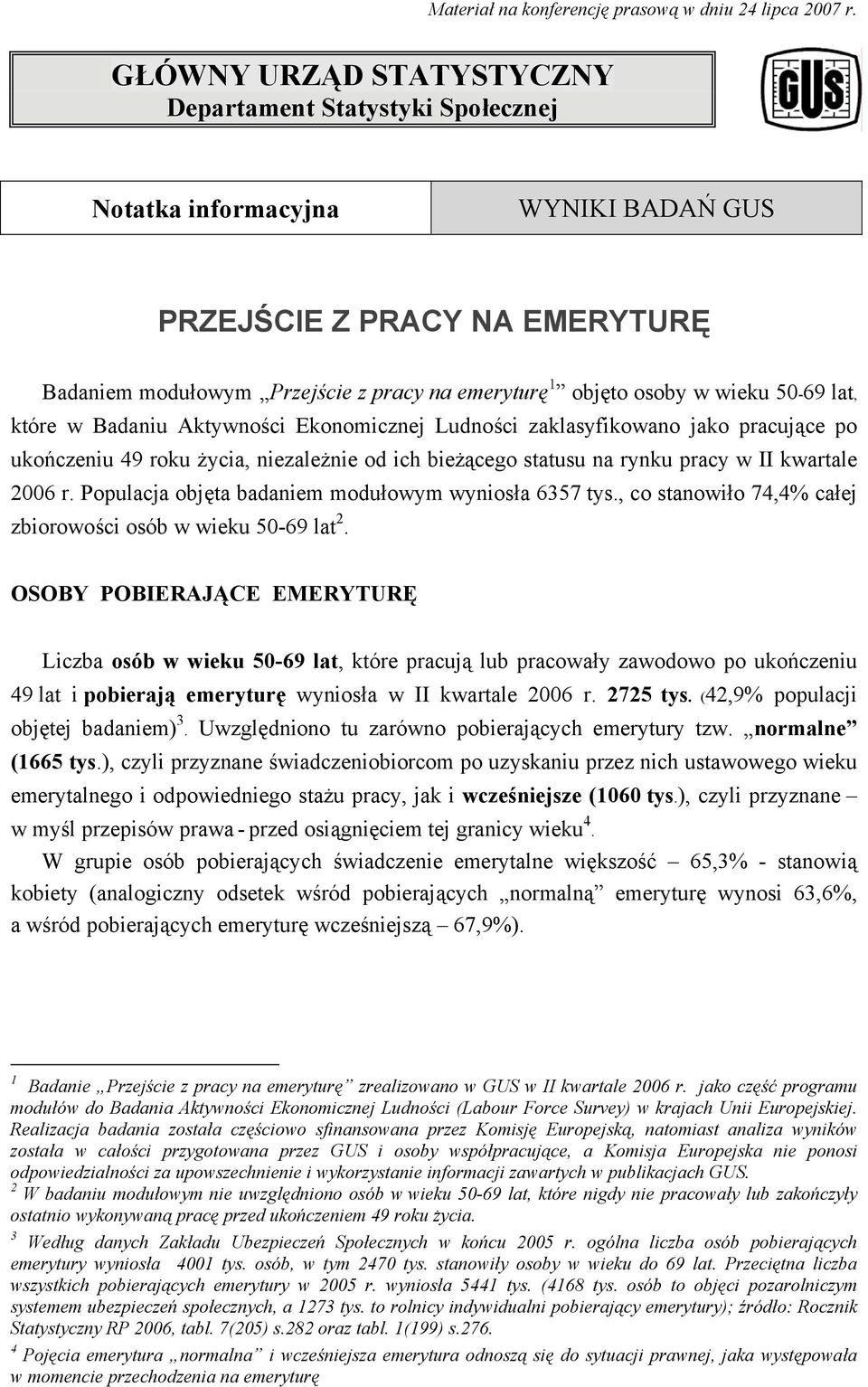 wieku 50-69 lat, które w Badaniu Aktywności Ekonomicznej Ludności zaklasyfikowano jako pracujące po ukończeniu 49 roku życia, niezależnie od ich bieżącego statusu na rynku pracy w II kwartale 2006 r.